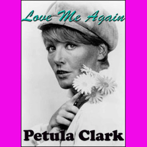 收聽Petula Clark的Love Me Again歌詞歌曲