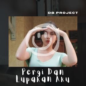 Dengarkan lagu DJ Pergi Dan Lupakan Aku nyanyian DB Project dengan lirik