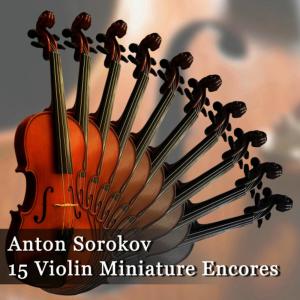 Anton Sorokow的專輯Anton Sorokow - 15 Violin Miniature Encores