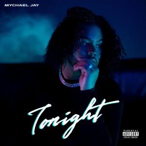 收聽Mychael Jay的Tonight (Explicit)歌詞歌曲