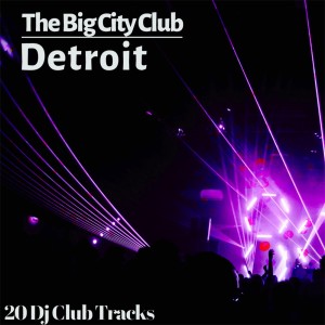 อัลบัม The Big City Club: Detroit - 20 Dj Club Mix ศิลปิน Various Artists