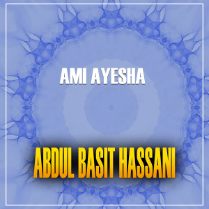 Listen to Ami Ayesha song with lyrics from Abdul Basit Hassani