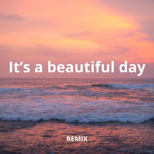收听Ruzman kalep的It's a beautiful day REMIX歌词歌曲