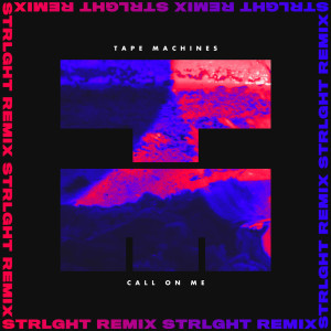 收聽Tape Machines的Call on Me (STRLGHT Remix)歌詞歌曲
