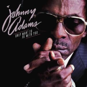 Album Only Want To Be With You from Johnny Adams