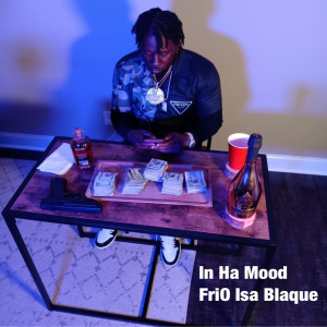 Album In Ha Mood (Explicit) from Frio Isa Blaque