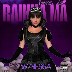 收聽Wanessa的Teoria da Rainha Má (Explicit)歌詞歌曲
