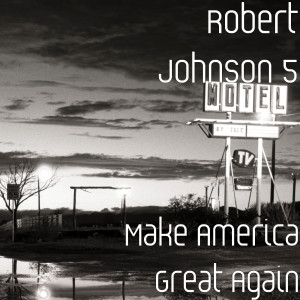 Listen to Make America Great Again song with lyrics from Robert Johnson 5
