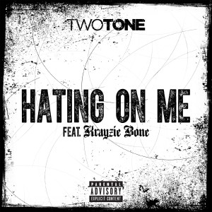 Two Tone的专辑Hating On Me (feat. Krayzie Bone) - Single (Explicit)