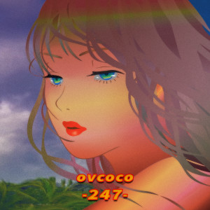Listen to 247 song with lyrics from OVCOCO