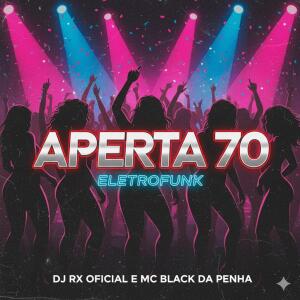 收聽Dj Guilherme Marques的APERTA 70 ELETROFUNK (DJ RX OFICIAL|feat. DJ RX OFICIAL & MC BLACK DA PENHA)歌詞歌曲