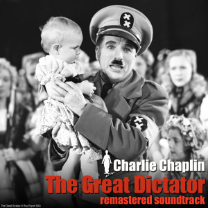 อัลบัม The Great Dictator (Remastered) (Original Motion Picture Soundtrack) ศิลปิน Charlie Chaplin