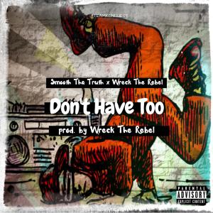 Listen to Don't Have Too (Explicit) song with lyrics from Smooth Da truth