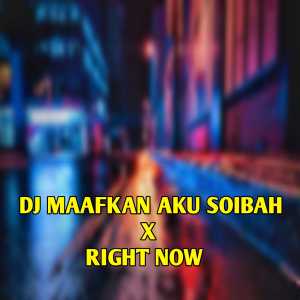 Dengarkan DJ MAAFKAN AKU SOIBAH X RIGHT NOW INSTRUMENT lagu dari GG REMIX dengan lirik