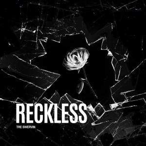 收聽Tre Swervin的Reckless (feat. Ross Gossage & Ayoley Beats)歌詞歌曲