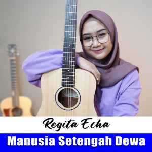 Listen to Manusia Setengah Dewa song with lyrics from Regita Echa