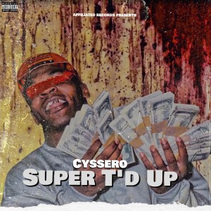 Cyssero的專輯Super T'd Up (Explicit)