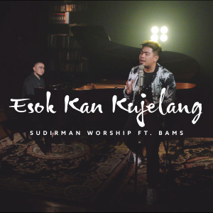 Dengarkan Esok Kan Kujelang lagu dari Sudirman Worship dengan lirik