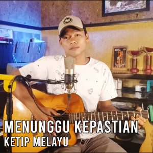 Dengarkan Menunggu Kepastian lagu dari Ketip Melayu dengan lirik