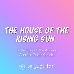The House Of The Rising Sun (Originally Performed by The Animals) (Acoustic Guitar Karaoke)