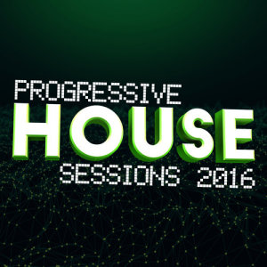 Progressive House Sessions的專輯Progressive House Sessions 2016