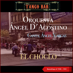 Angel Vargas的專輯El choclo (Recordings of 1940 - 1941)