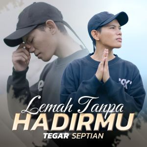 Listen to Lemah Tanpa Hadirmu song with lyrics from Tegar Septian
