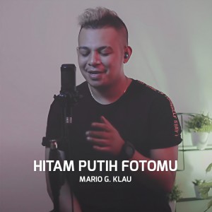 Dengarkan Hitam Putih Fotomu lagu dari Mario G Klau dengan lirik