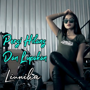 收聽Liunika的Pergi Hilang Dan Lupakan (Explicit)歌詞歌曲