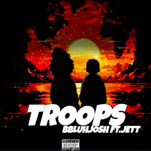 bbluhjosh的專輯Troops (feat. Jett) [Explicit]