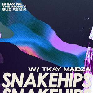 收聽Snakehips的Show Me The Money (feat. Tkay Maidza) (Guz Remix|Explicit)歌詞歌曲