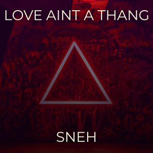Listen to Love Aint a Thang song with lyrics from Sneh