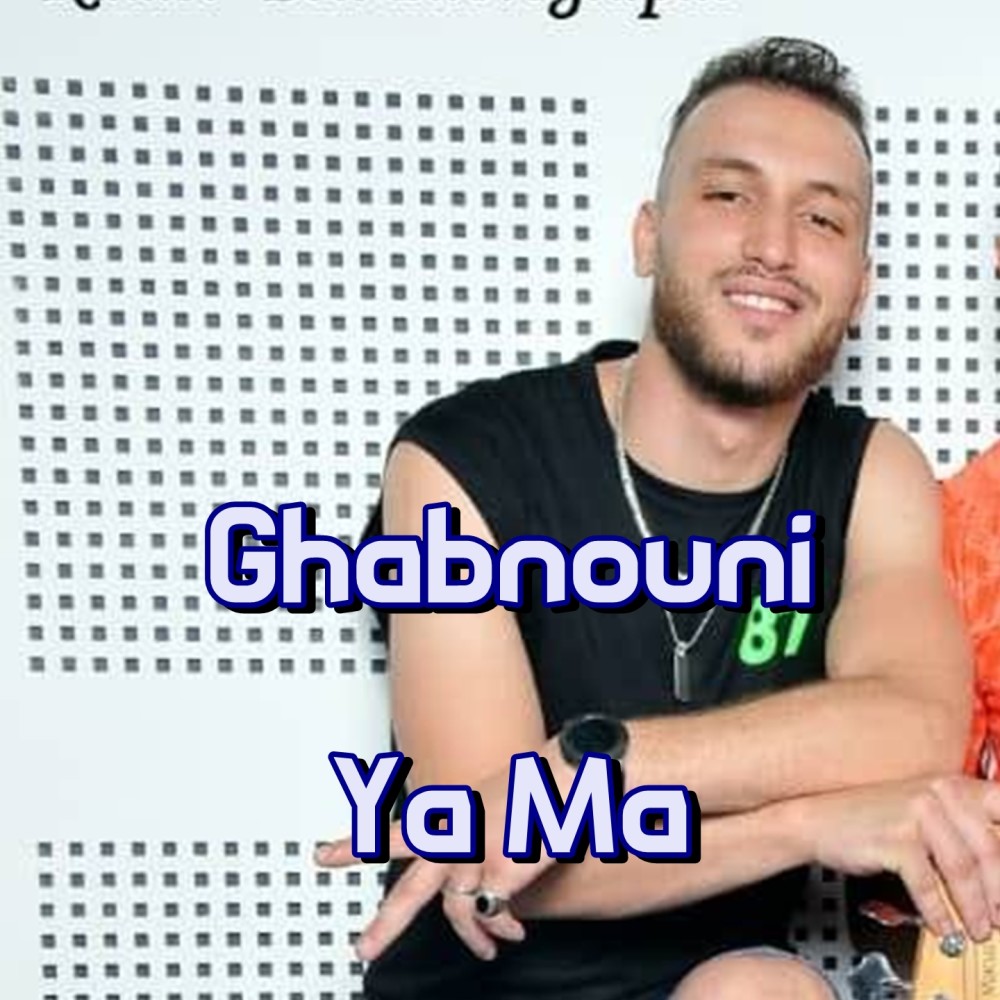 Ghabnouni Ya Ma