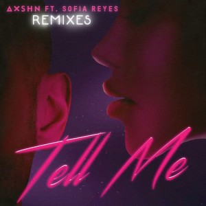 ดาวน์โหลดและฟังเพลง Tell Me (feat. Sofia Reyes) [Liam Taylor Remix] (Liam Taylor Remix) พร้อมเนื้อเพลงจาก AXSHN