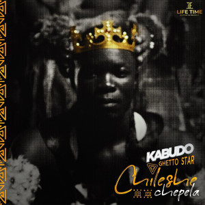Listen to Chileshe Chepela song with lyrics from KABUDO Ghetto Star