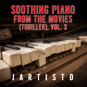 อัลบัม Soothing Piano from the Movies Vol. 3 (Thriller) ศิลปิน Jartisto