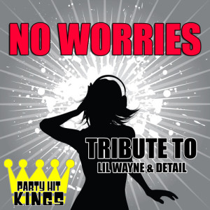 收聽Party Hit Kings的No Worries (Tribute to Lil Wayne & Detail) (Explicit)歌詞歌曲
