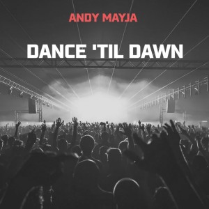 收聽Andy Mayja的Dance 'Til Dawn歌詞歌曲