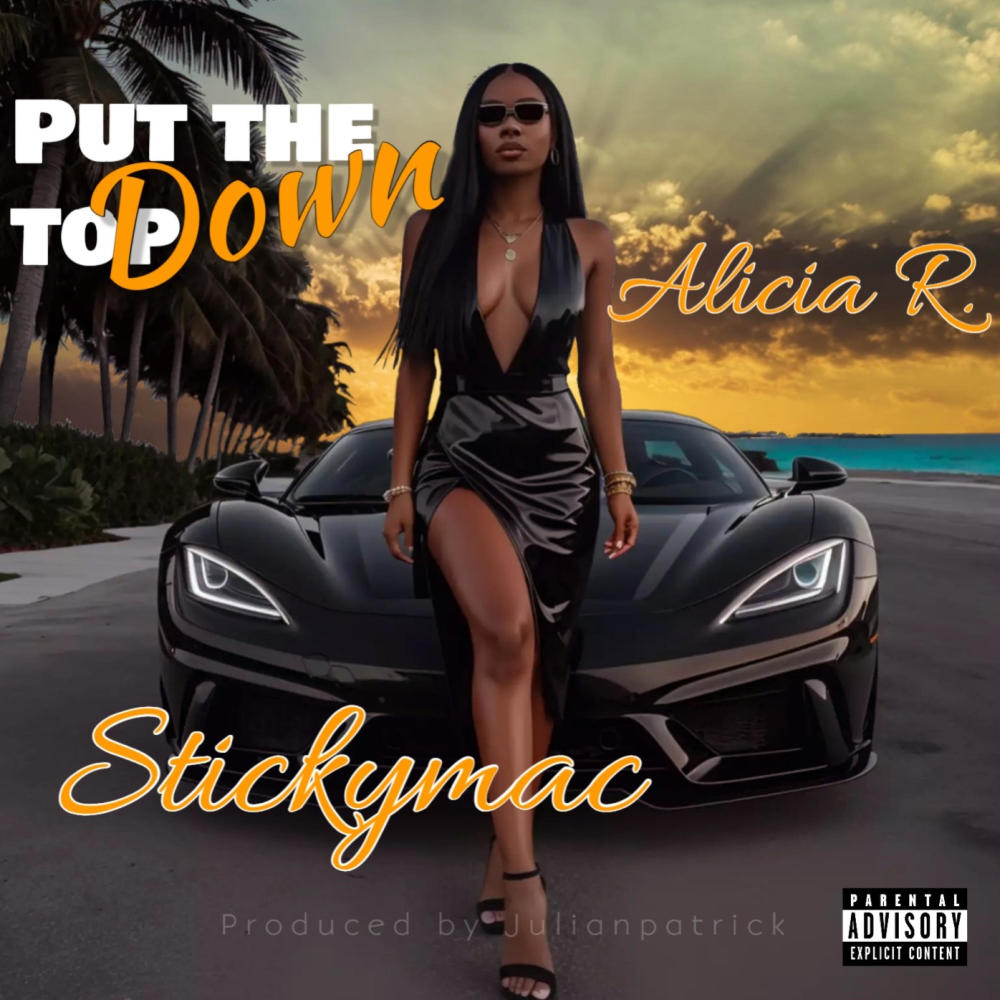 Put the top down (feat. Stickymac & Alicia R.) (Explicit)
