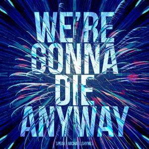 收听Speak的We're gonna die anyway歌词歌曲