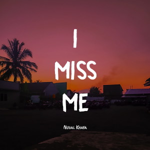 Listen to I Miss Me song with lyrics from Noval Khafa
