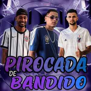 ดาวน์โหลดและฟังเพลง Pirocada de Bandido พร้อมเนื้อเพลงจาก LEO DA ZO