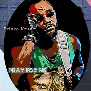 收聽Prince Krux的Pray for Me歌詞歌曲