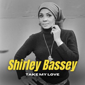 Take My Love dari Bassey, Shirley