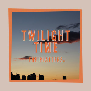 Listen to Twilight Time song with lyrics from The Platters