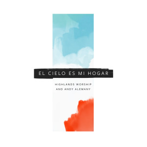 Highlands Worship的专辑El Cielo Es Mi Hogar