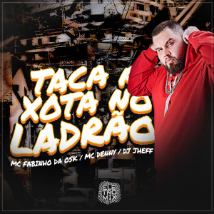 DJ Jheff的專輯Taca a Xota No Ladrão (Explicit)