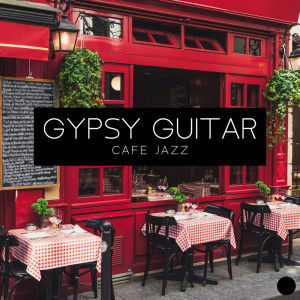 Gypsy Guitar Cafe Jazz (Instrumental French Manouche Music, Lively Parisian Jazz for Coffeeshops)