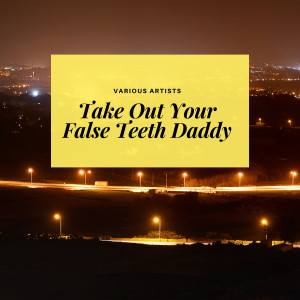 收听Margie Day的Take Out Your False Teeth Daddy歌词歌曲