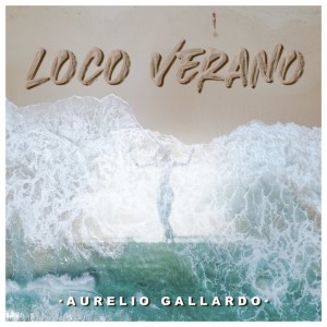 Dengarkan Loco Verano lagu dari Aurelio Gallardo dengan lirik